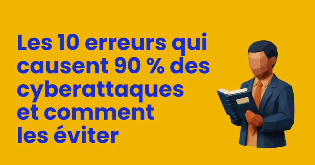 Les 10 erreurs humaines responsables de 90 % des cyberattaques | Vigelia